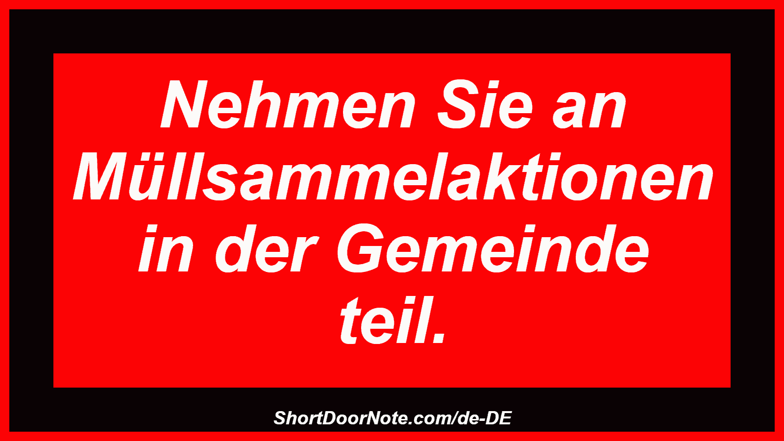 Nehmen Sie an Müllsammelaktionen in der Gemeinde teil.
