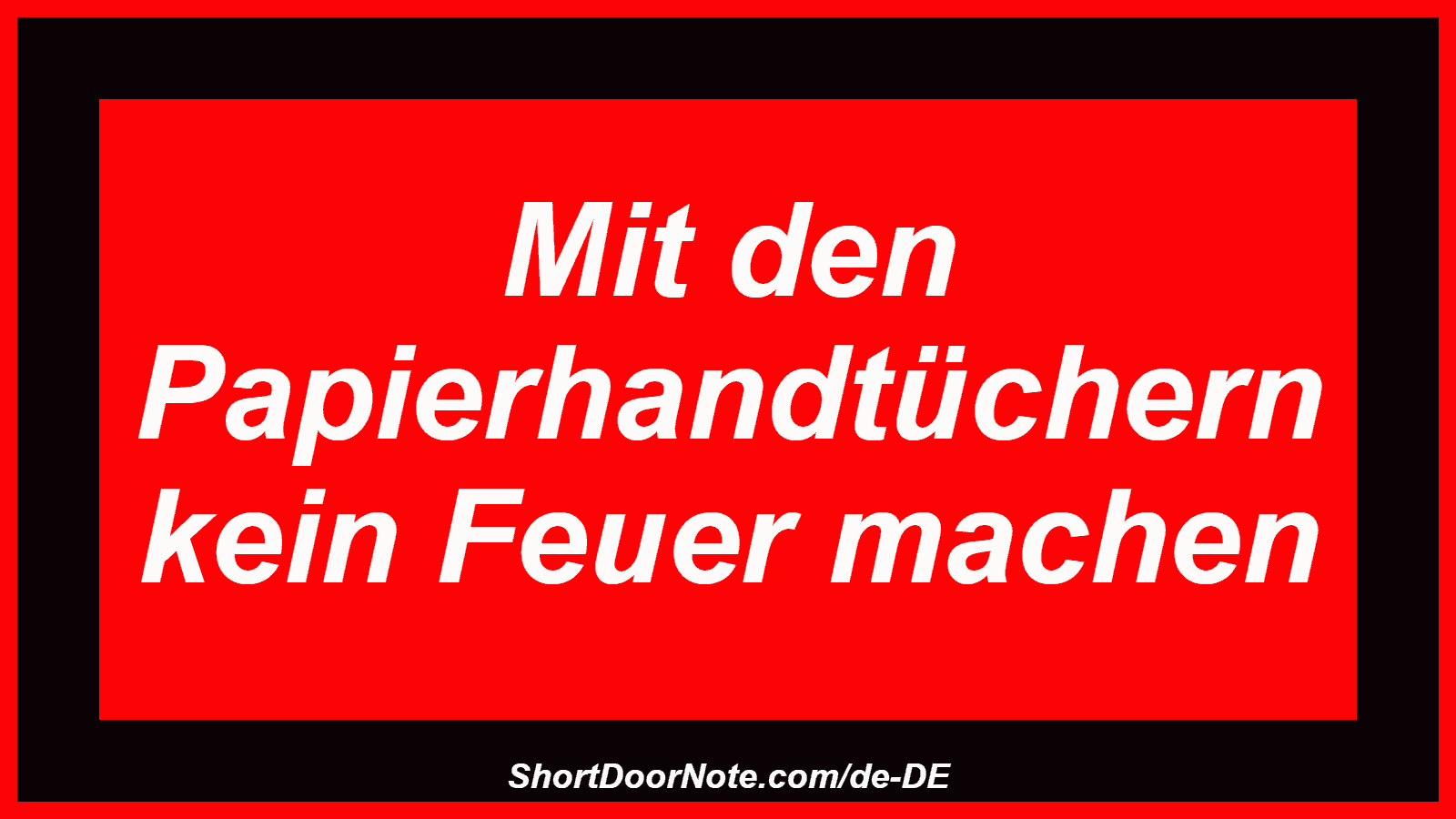 Mit den Papierhandtüchern kein Feuer machen
