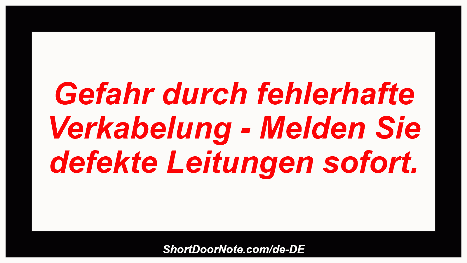 Gefahr durch fehlerhafte Verkabelung - Melden Sie defekte Leitungen sofort.
