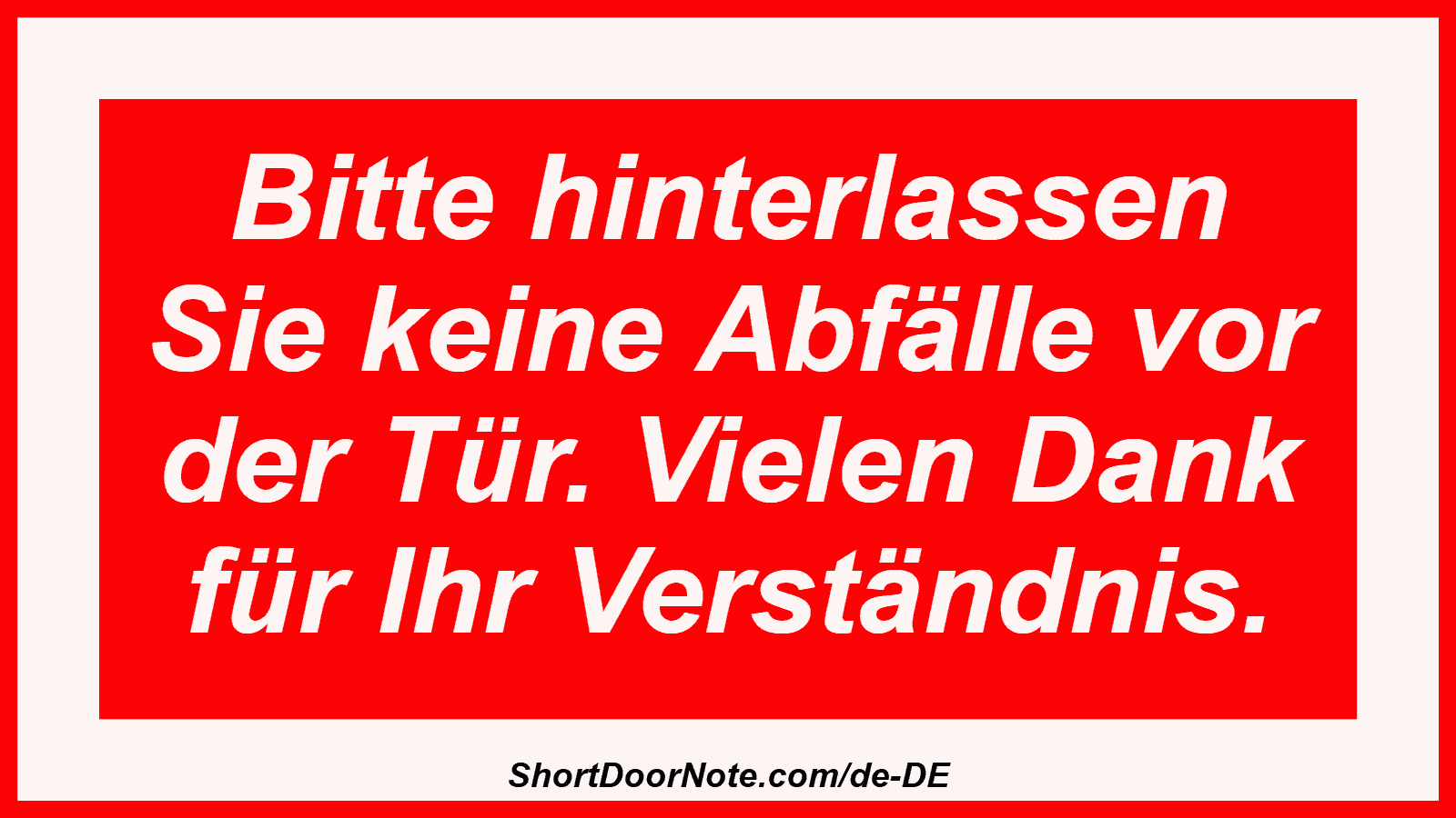 Bitte hinterlassen Sie keine Abfälle vor der Tür. Vielen Dank für Ihr Verständnis.
