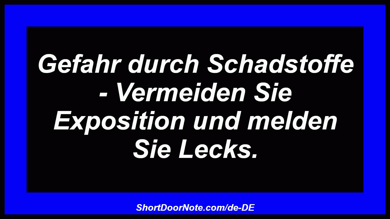 Gefahr durch Schadstoffe - Vermeiden Sie Exposition und melden Sie Lecks.
