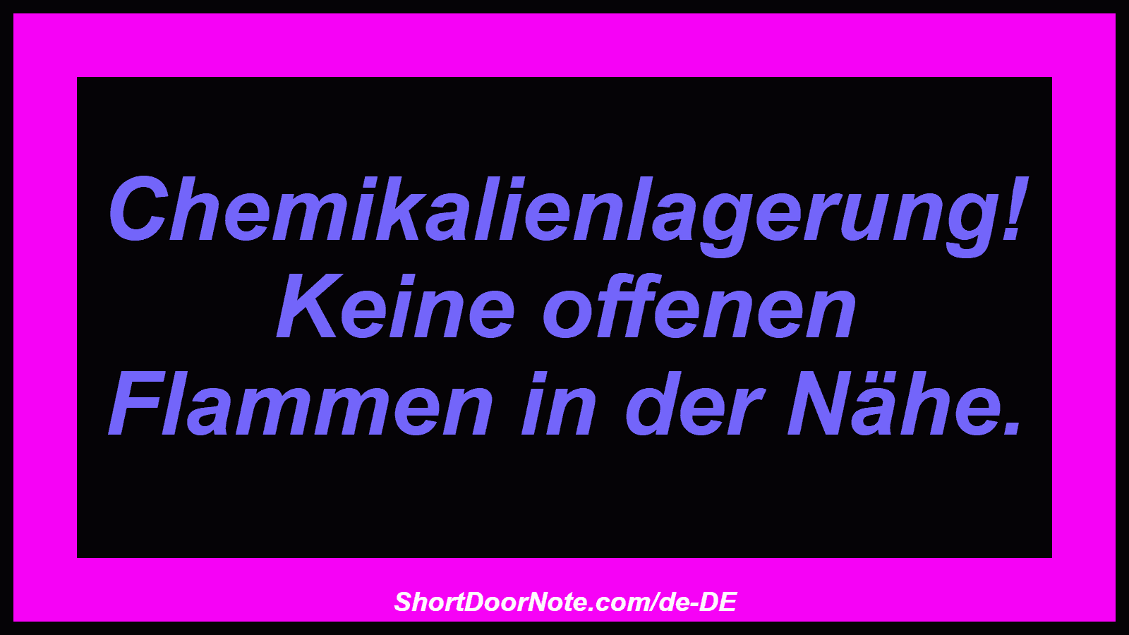 Chemikalienlagerung! Keine offenen Flammen in der Nähe.
