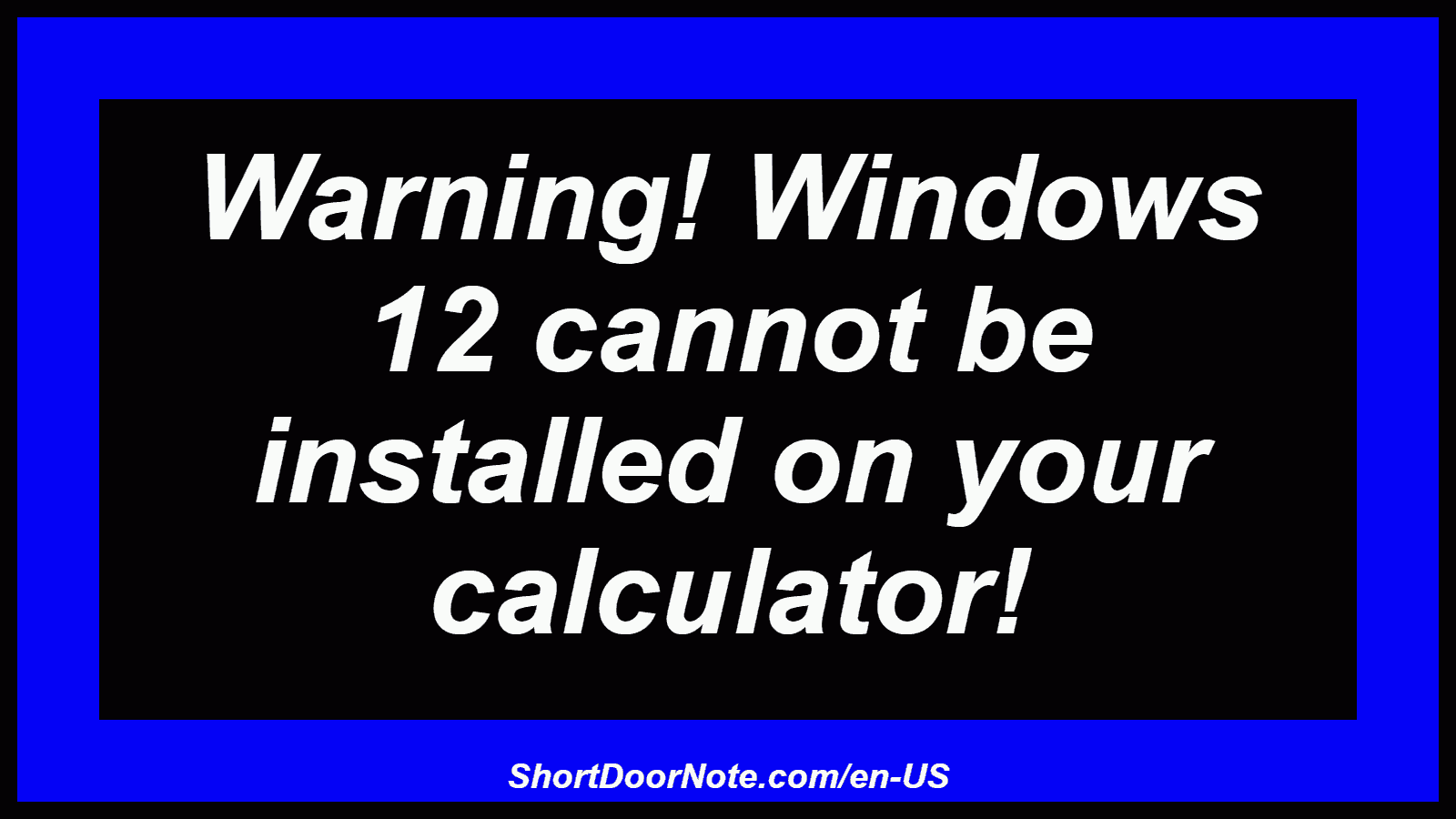 Warning! Windows 12 cannot be installed on your calculator!
