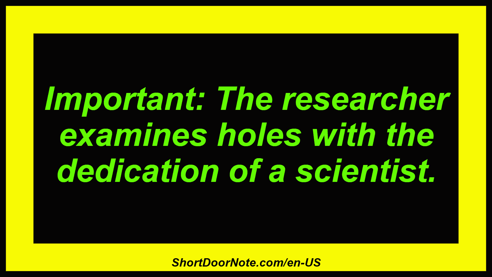 Important: The researcher examines holes with the dedication of a scientist.
