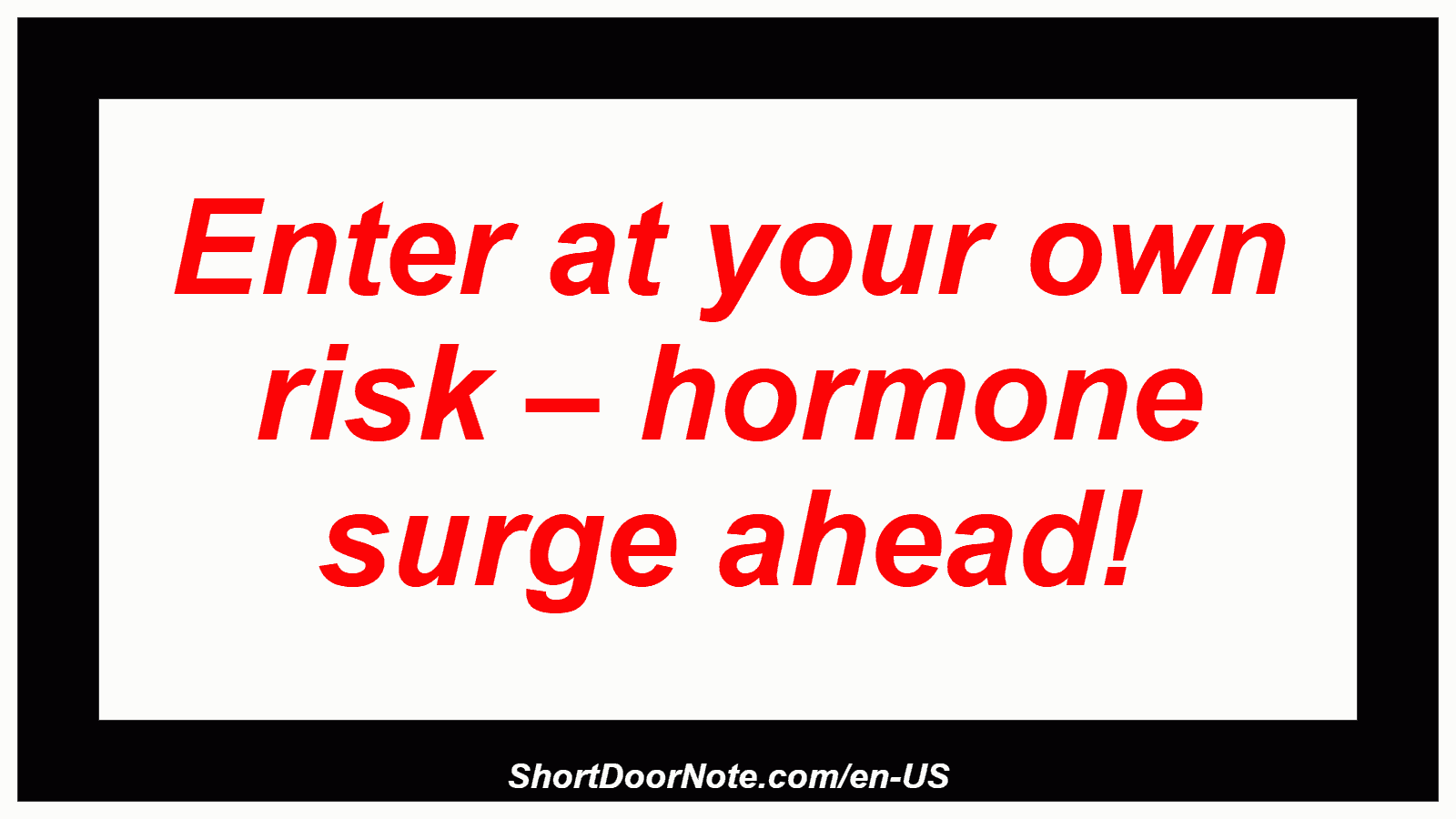 Enter at your own risk – hormone surge ahead!
