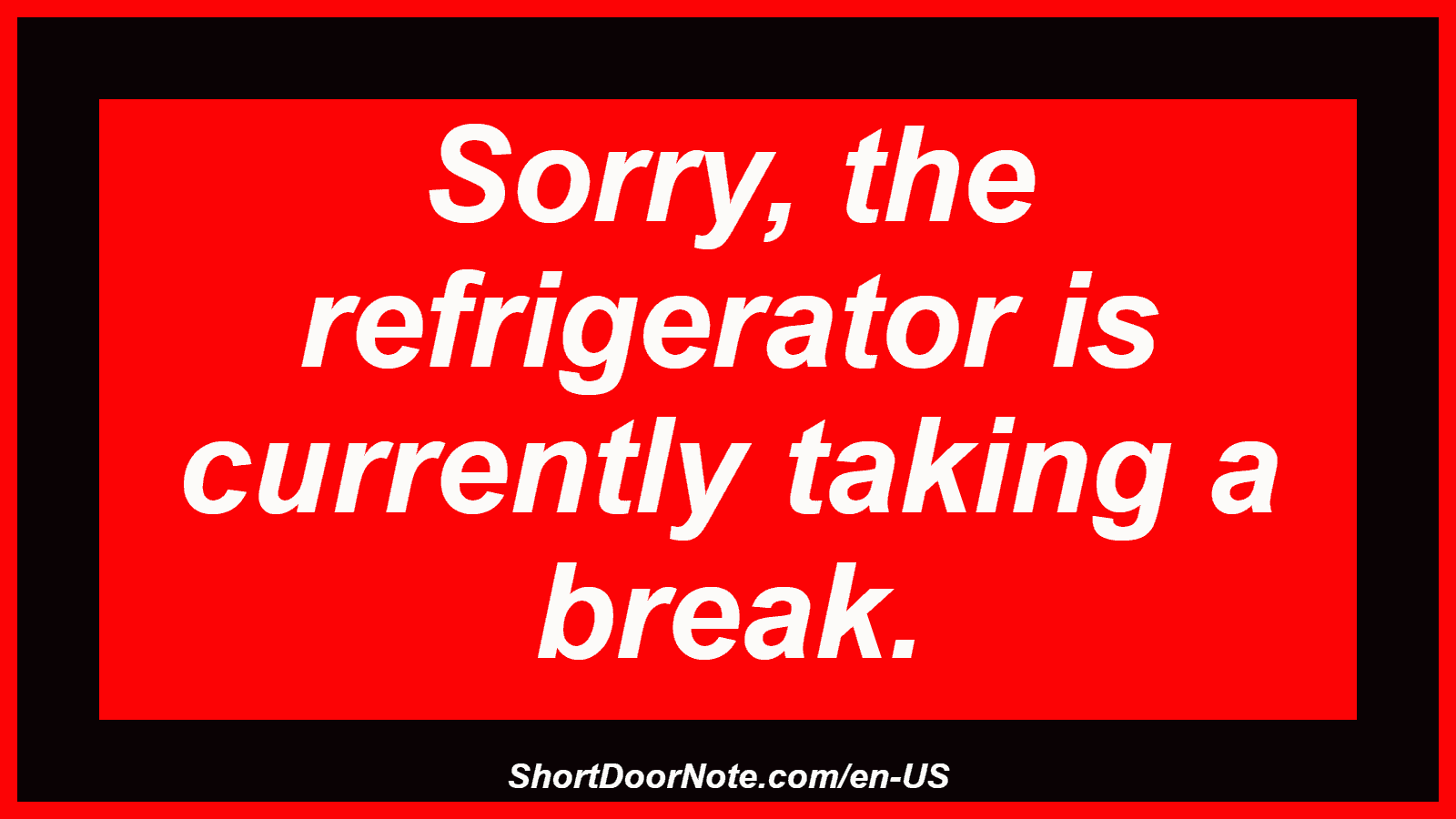 Sorry, the refrigerator is currently taking a break.
