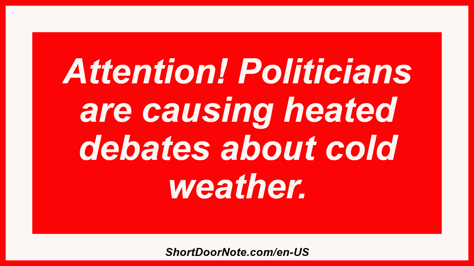 Attention! Politicians are causing heated debates about cold weather.

