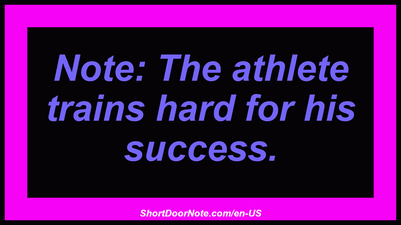 Note: The athlete trains hard for his success.

