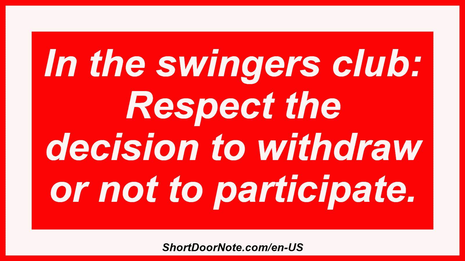 In the swingers club: Respect the decision to withdraw or not to participate.
