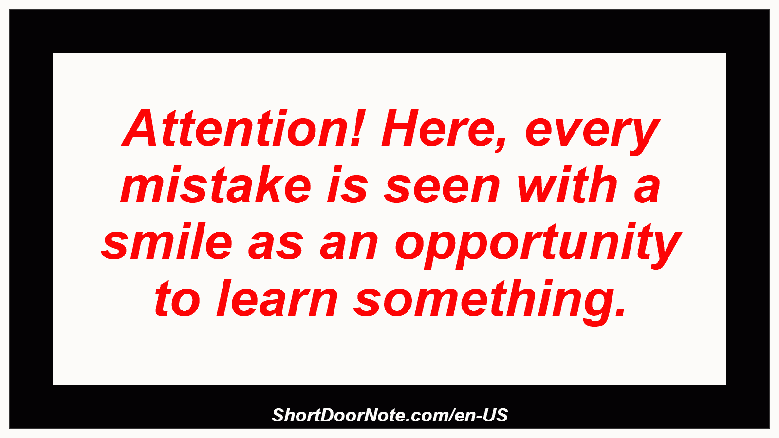 Attention! Here, every mistake is seen with a smile as an opportunity to learn something.
