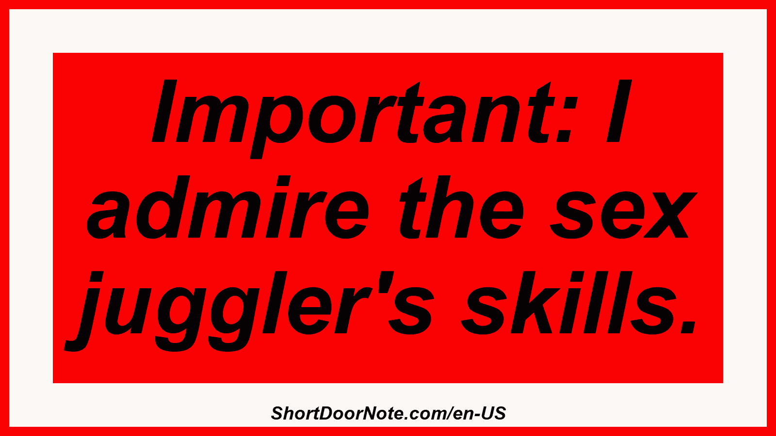 Important: I admire the sex juggler's skills.
