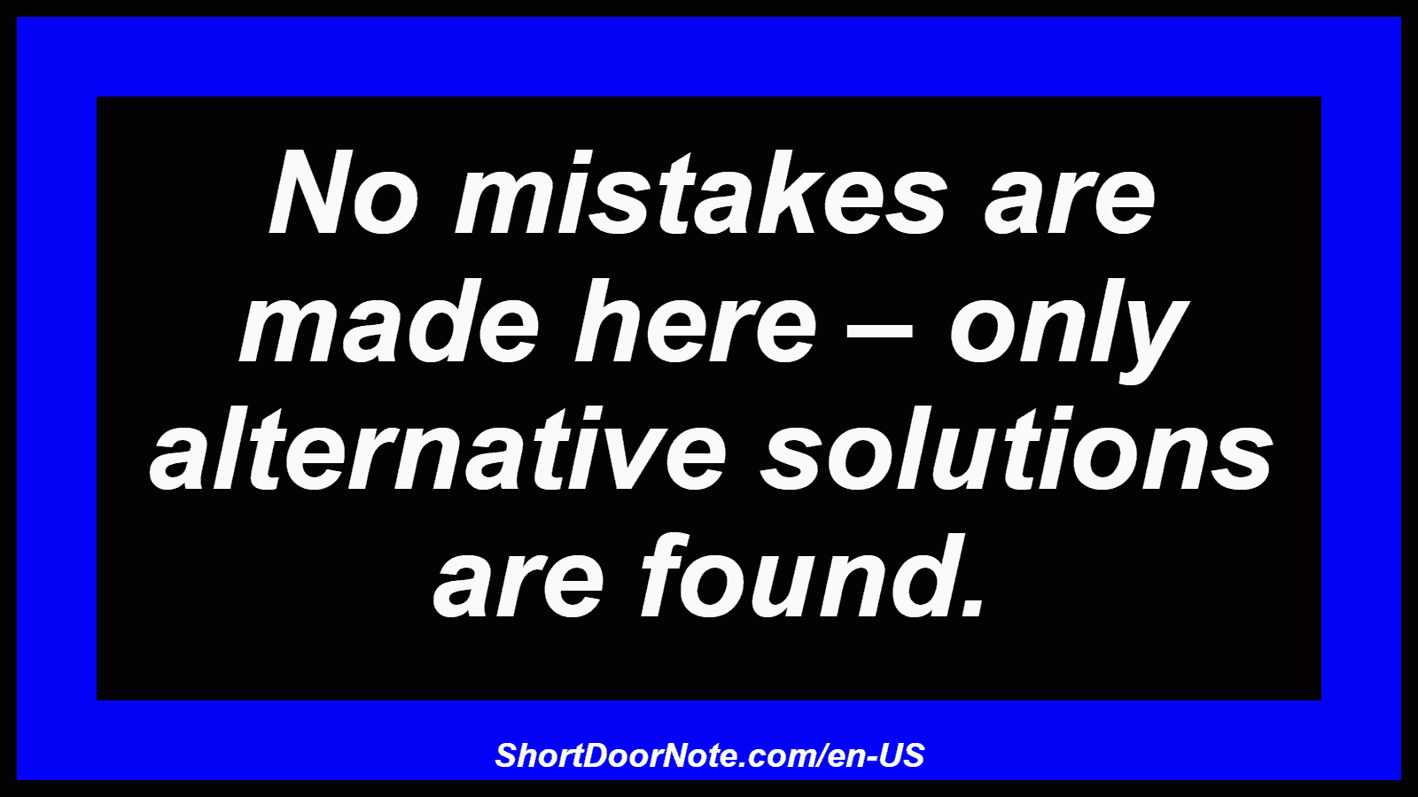 No mistakes are made here – only alternative solutions are found.
