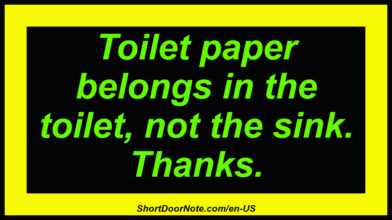 Toilet paper belongs in the toilet, not the sink. Thanks.
