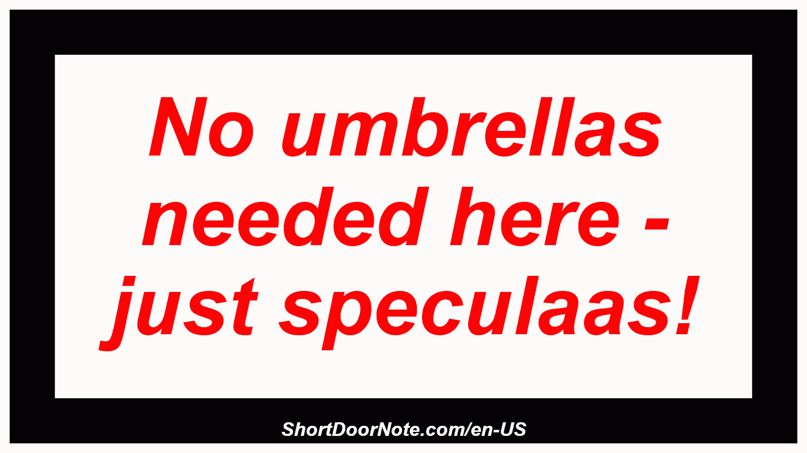 No umbrellas needed here - just speculaas!
