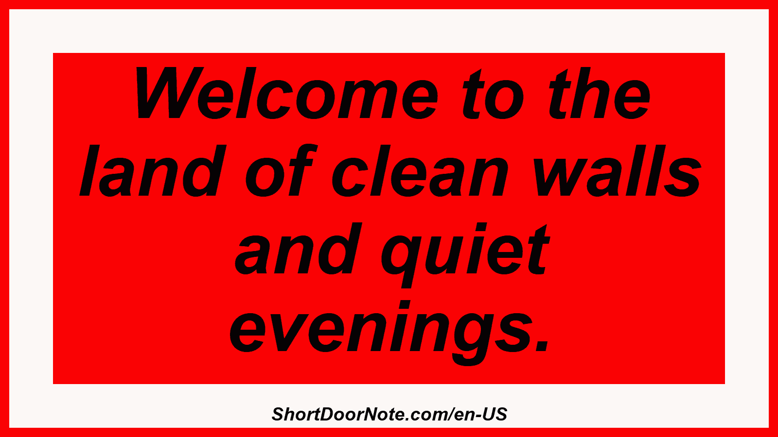 Welcome to the land of clean walls and quiet evenings.
