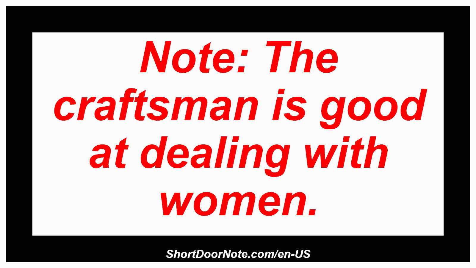 Note: The craftsman is good at dealing with women.
