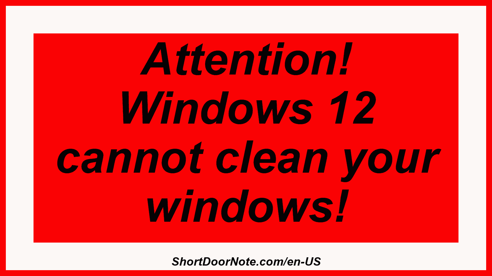 Attention! Windows 12 cannot clean your windows!
