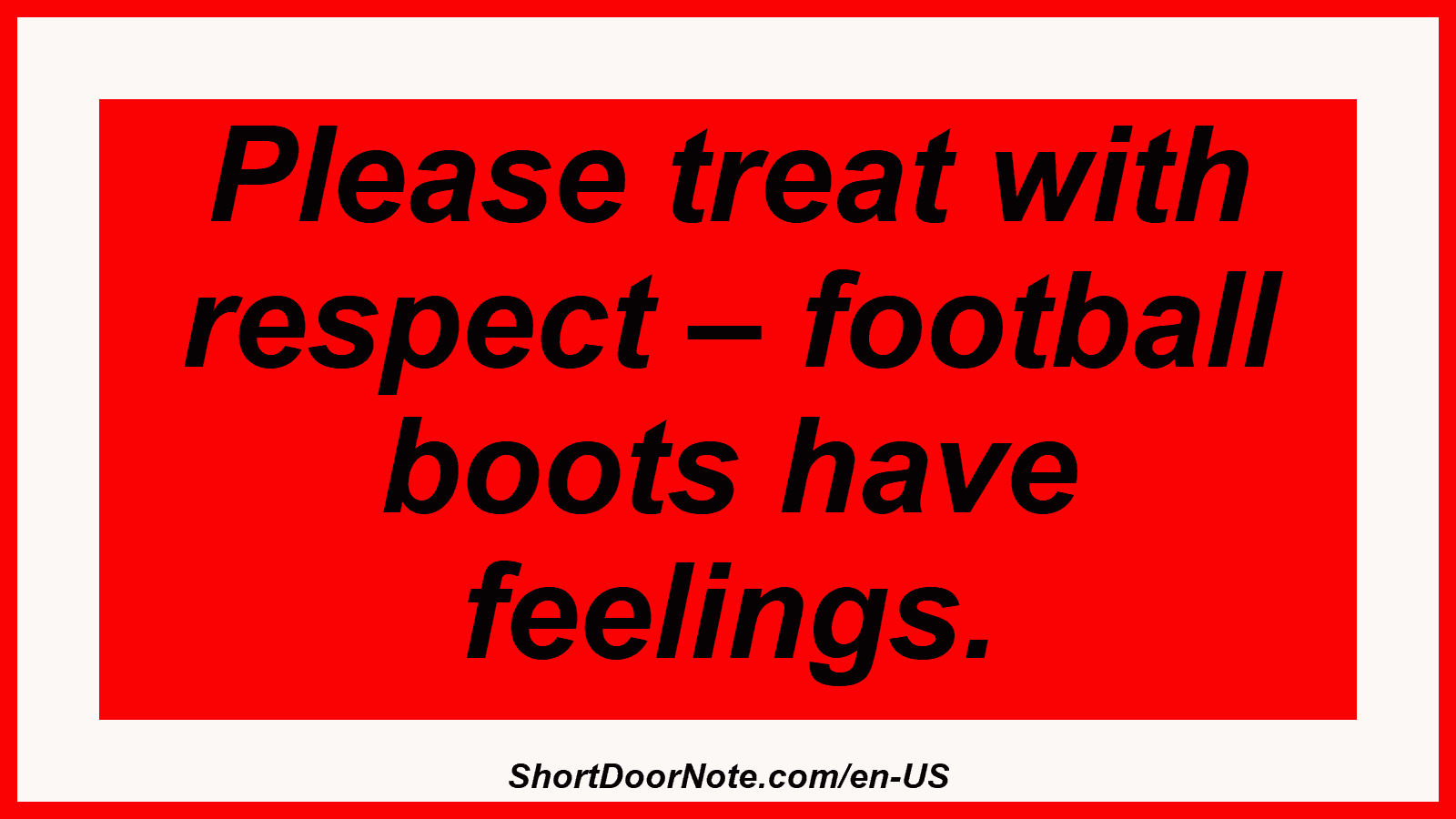 Please treat with respect – football boots have feelings.
