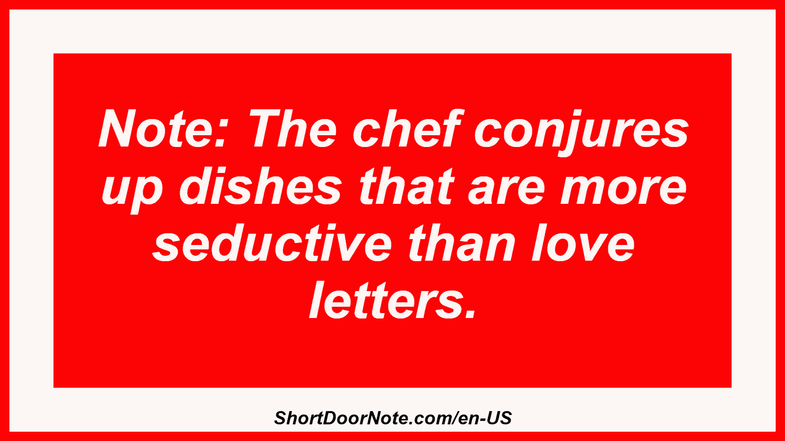 Note: The chef conjures up dishes that are more seductive than love letters.
