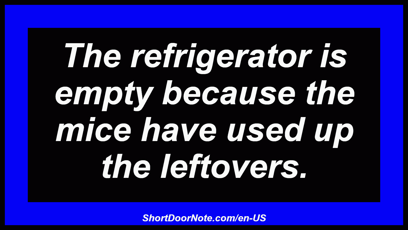 The refrigerator is empty because the mice have used up the leftovers.
