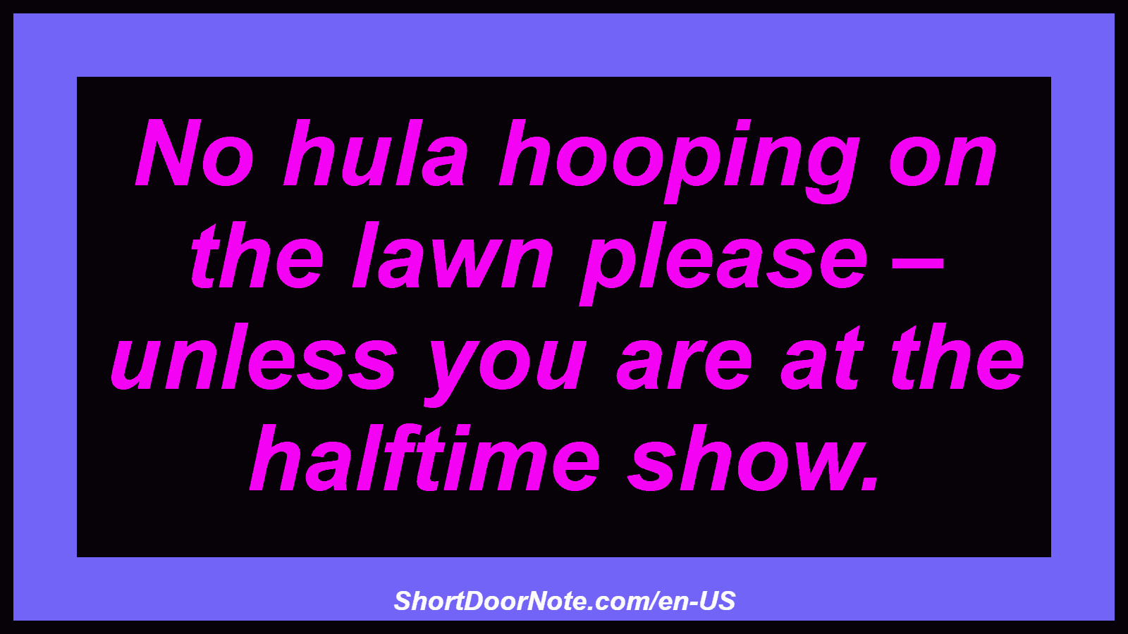 No hula hooping on the lawn please – unless you are at the halftime show.
