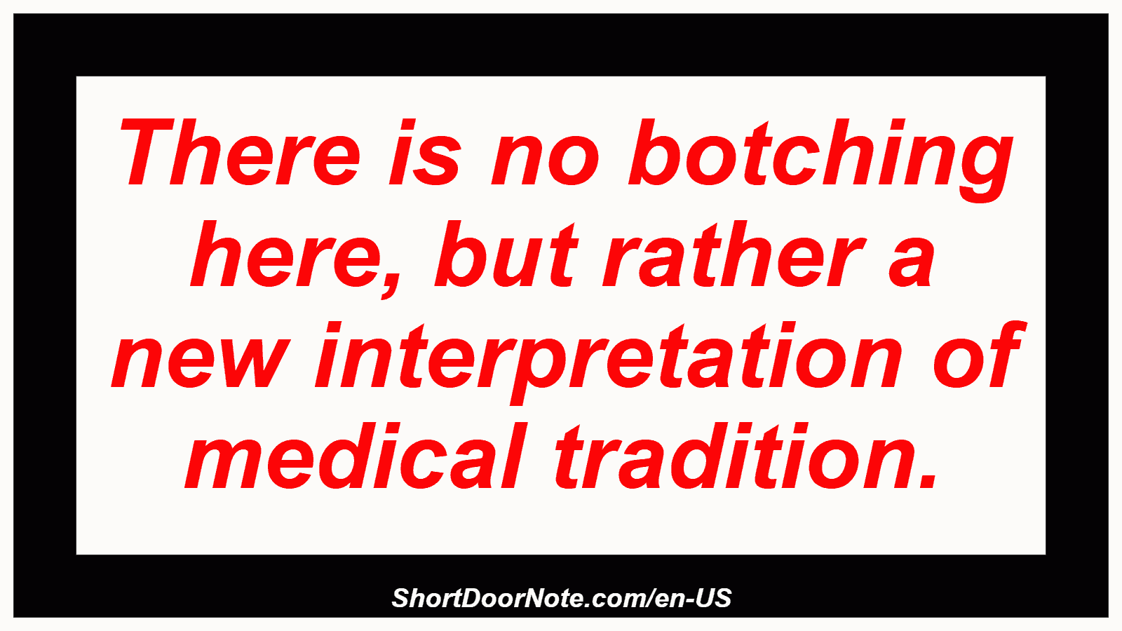 There is no botching here, but rather a new interpretation of medical tradition.
