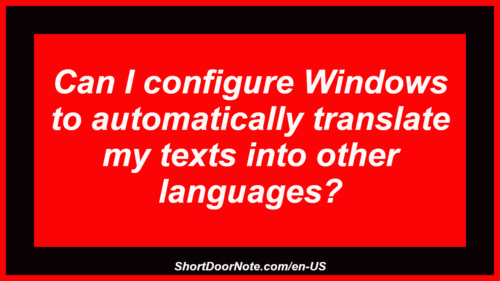 Can I configure Windows to automatically translate my texts into other languages?

