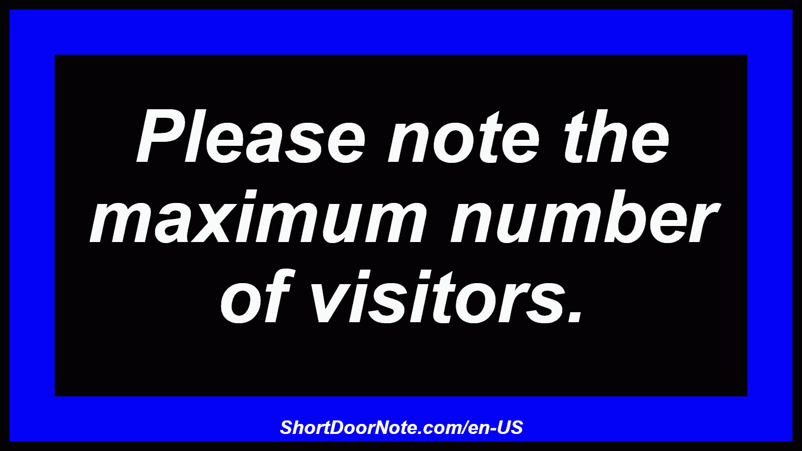 Please note the maximum number of visitors.
