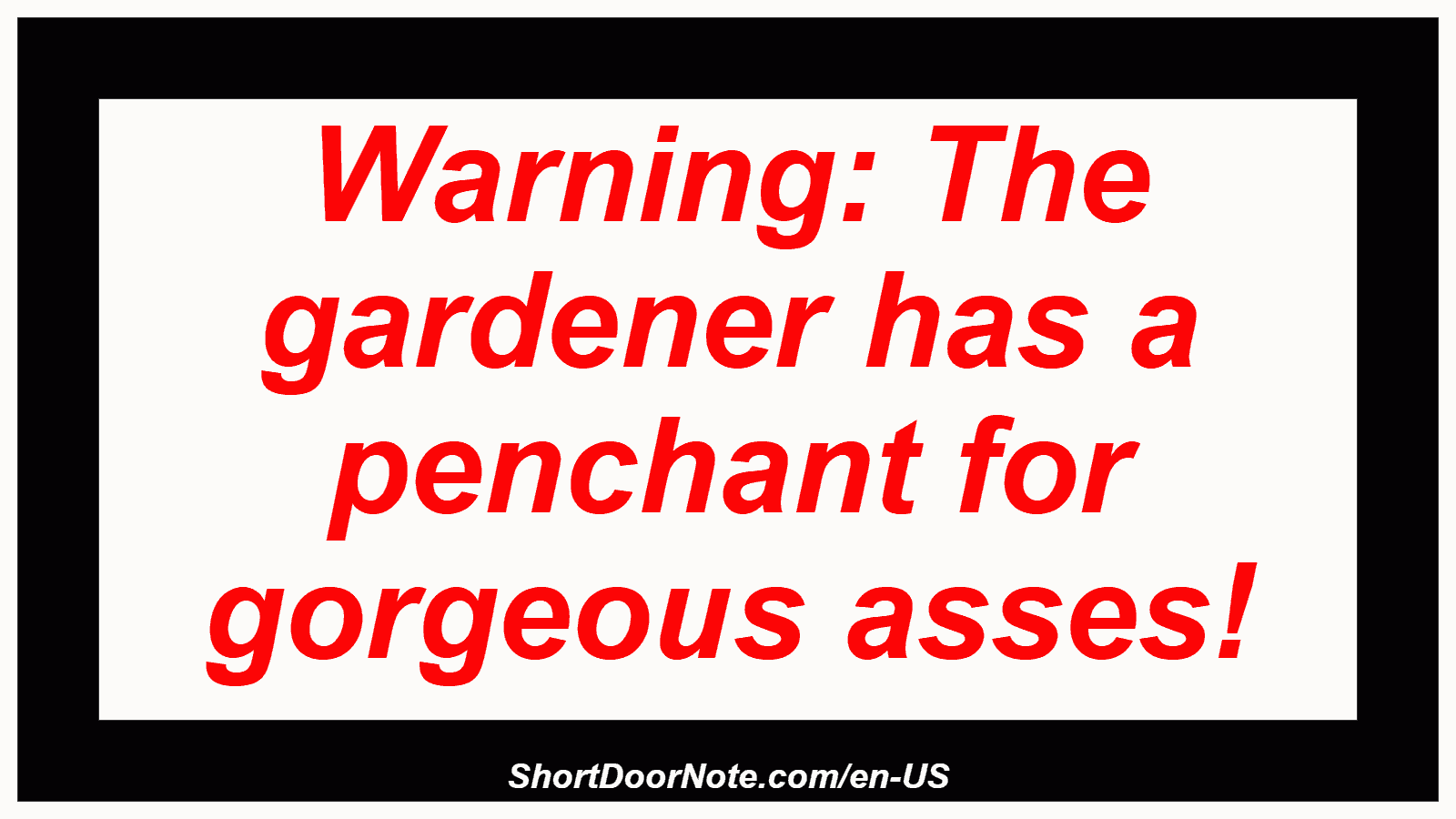 Warning: The gardener has a penchant for gorgeous asses!
