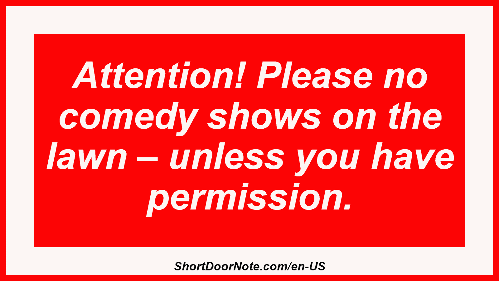 Attention! Please no comedy shows on the lawn – unless you have permission.
