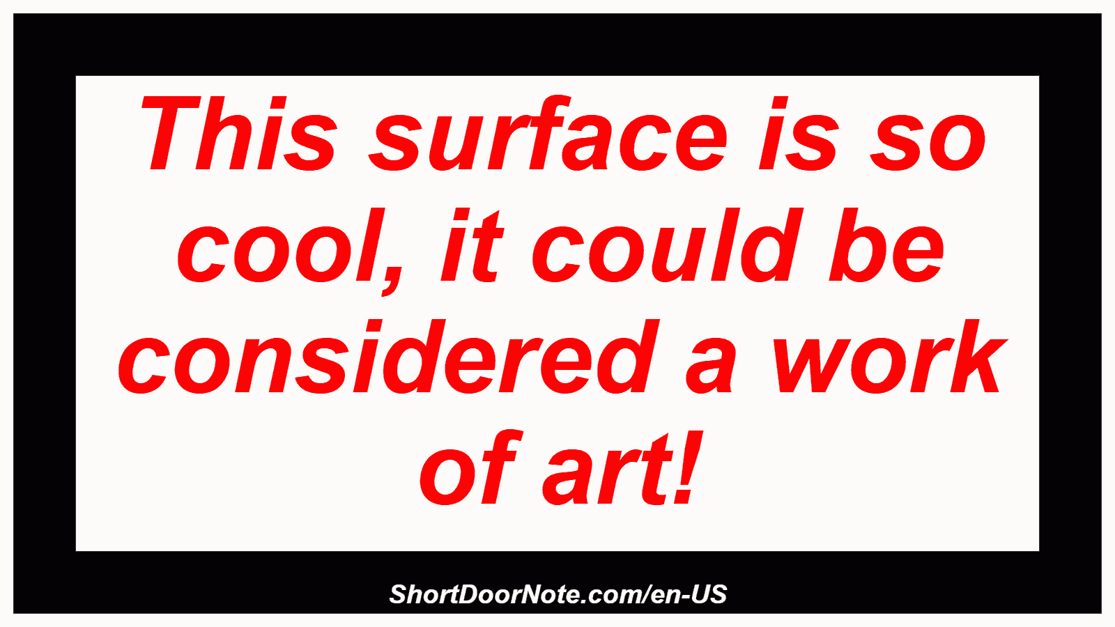 This surface is so cool, it could be considered a work of art!
