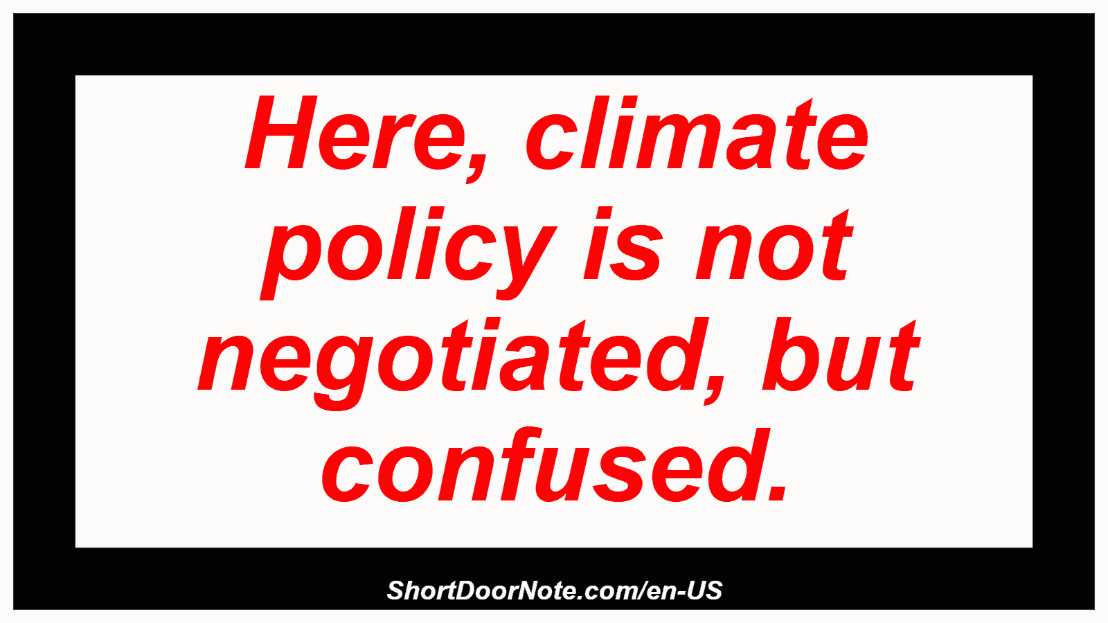 Here, climate policy is not negotiated, but confused.
