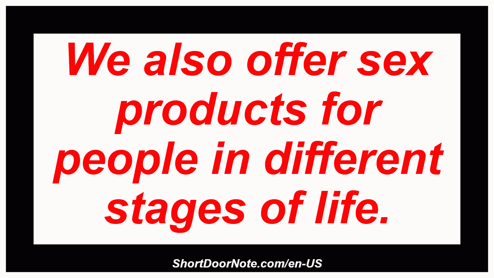 We also offer sex products for people in different stages of life.
