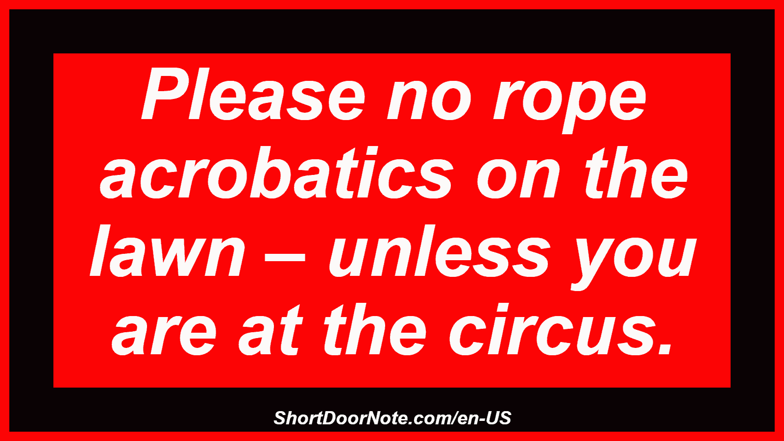 Please no rope acrobatics on the lawn – unless you are at the circus.
