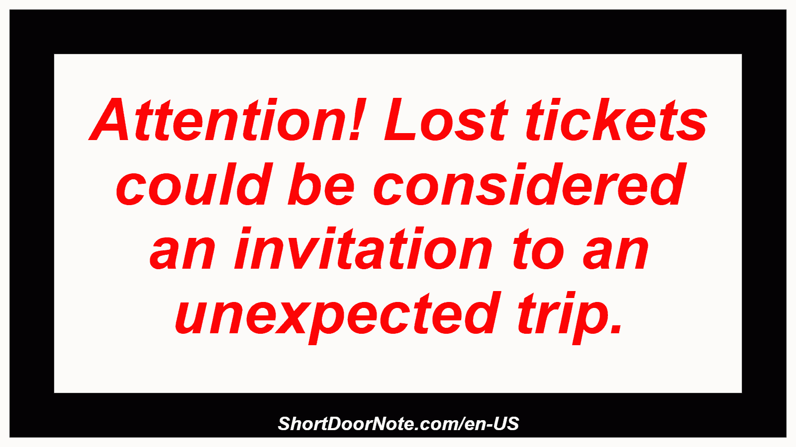 Attention! Lost tickets could be considered an invitation to an unexpected trip.

