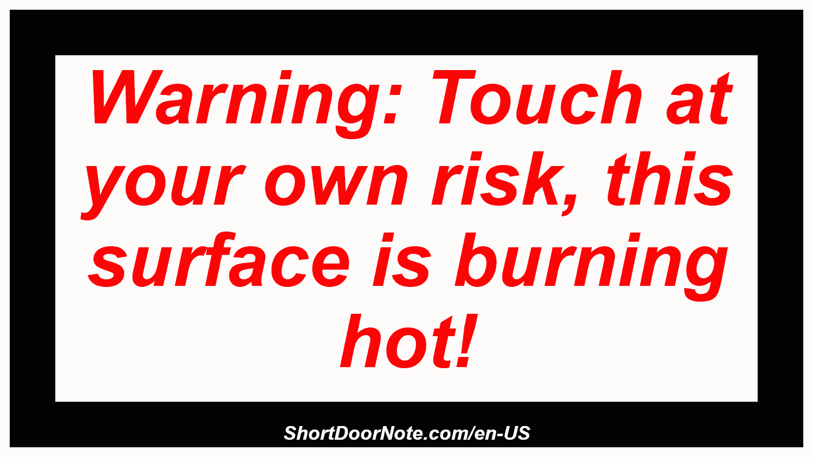 Warning: Touch at your own risk, this surface is burning hot!
