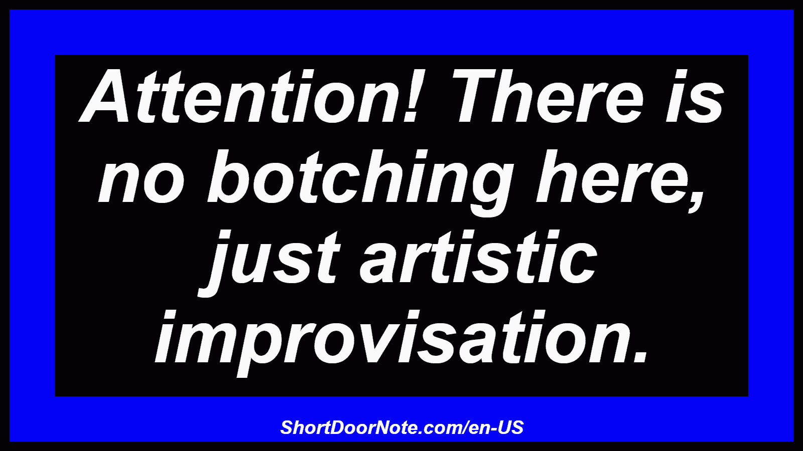 Attention! There is no botching here, just artistic improvisation.
