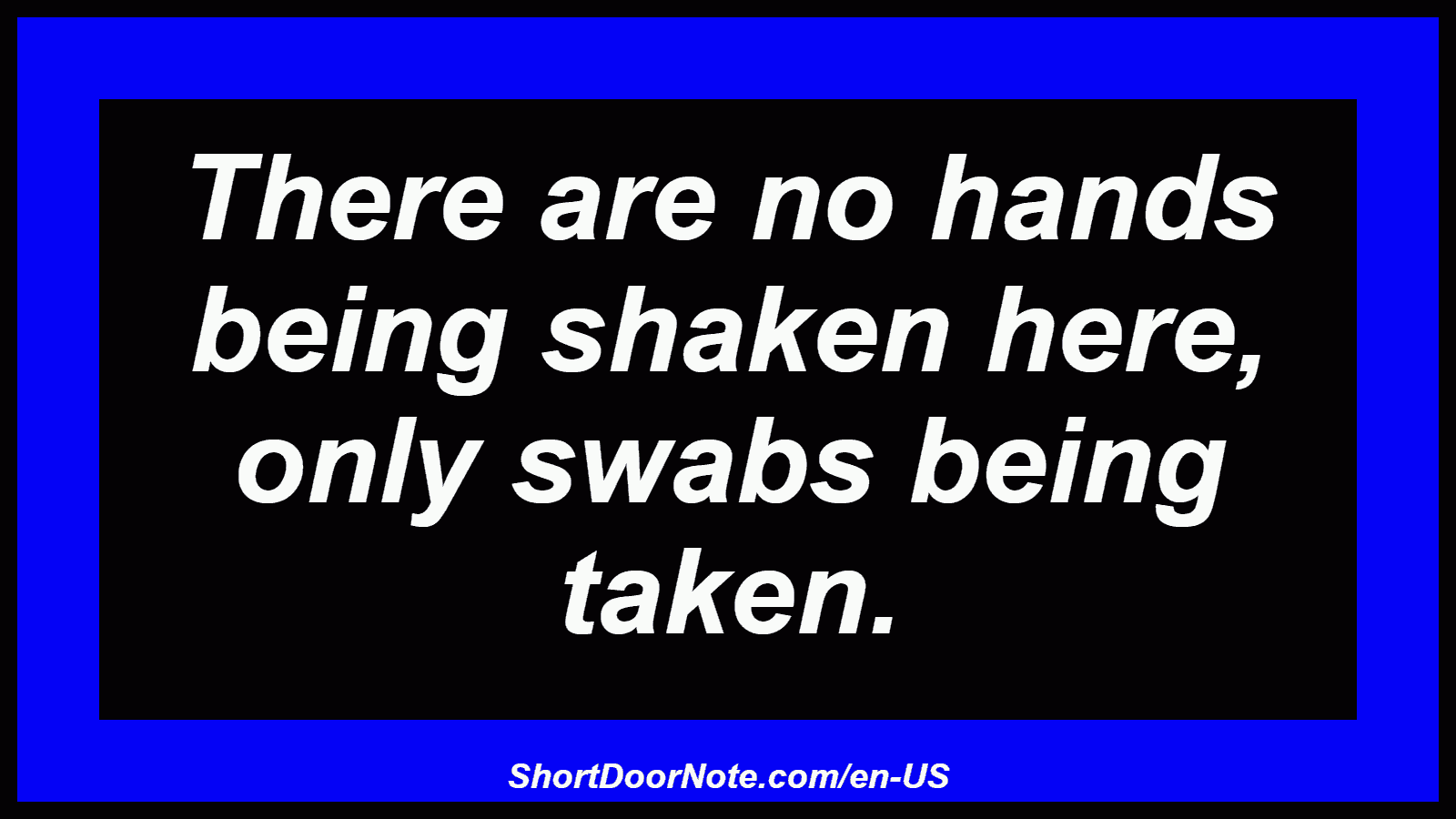 There are no hands being shaken here, only swabs being taken.
