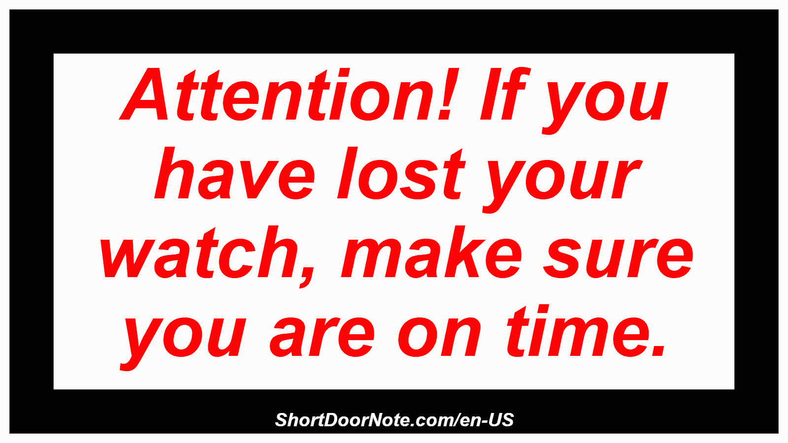 Attention! If you have lost your watch, make sure you are on time.

