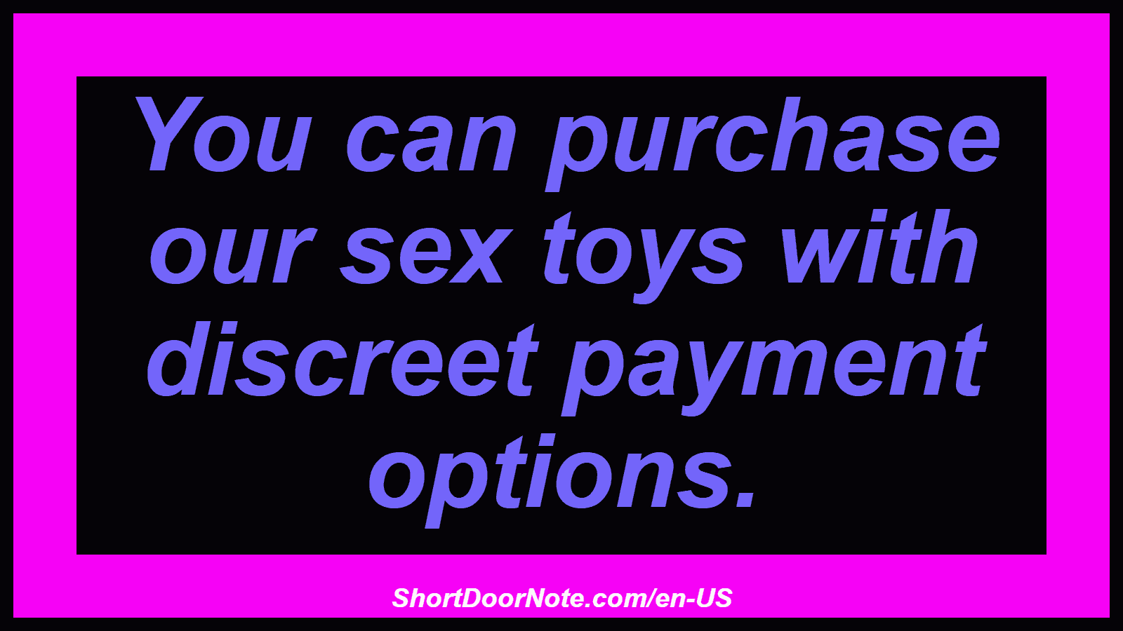 You can purchase our sex toys with discreet payment options.
