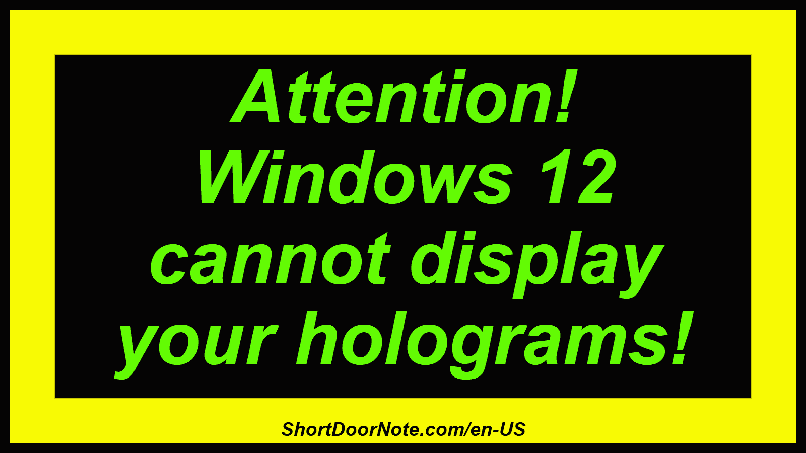 Attention! Windows 12 cannot display your holograms!
