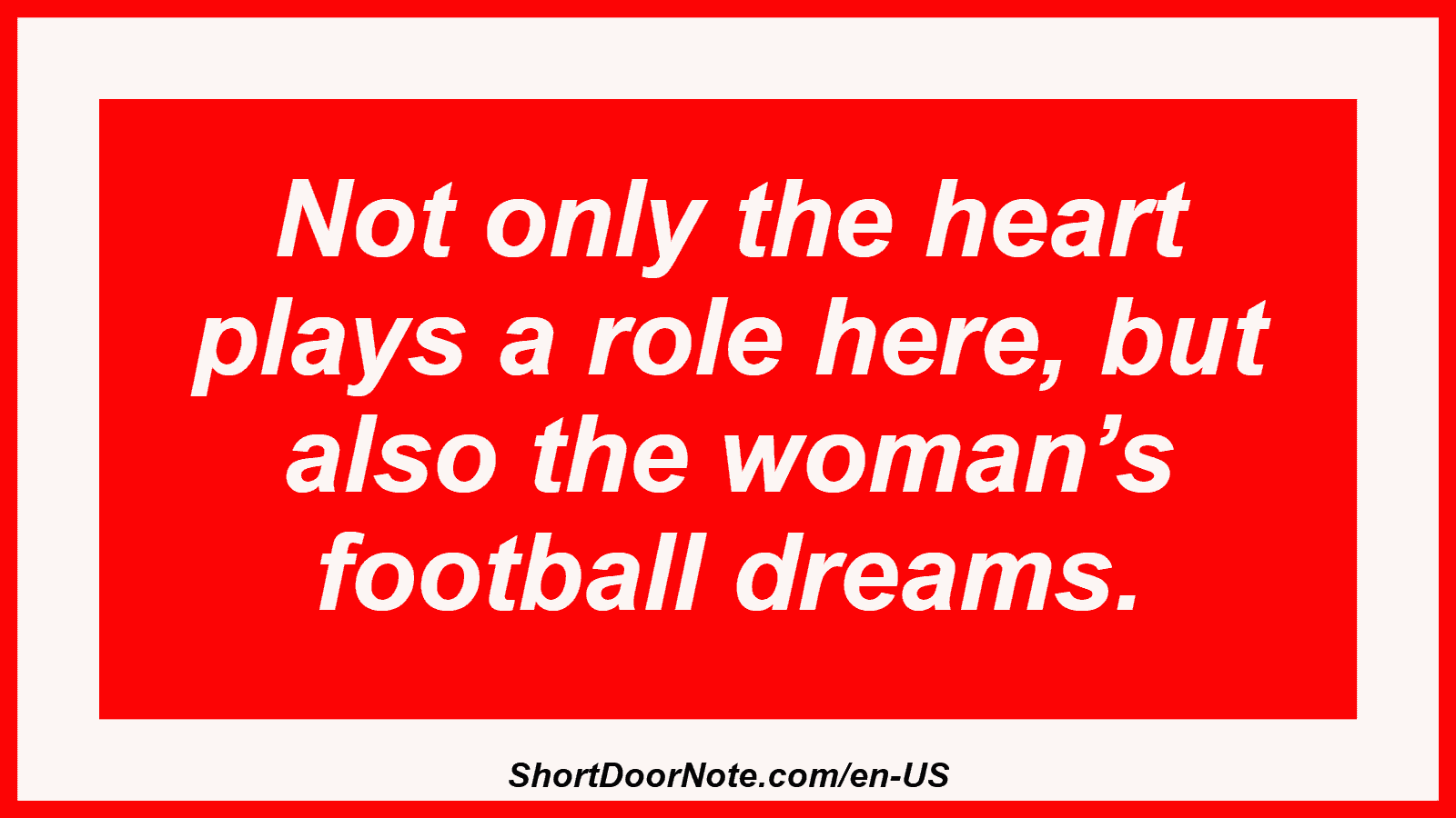 Not only the heart plays a role here, but also the woman’s football dreams.
