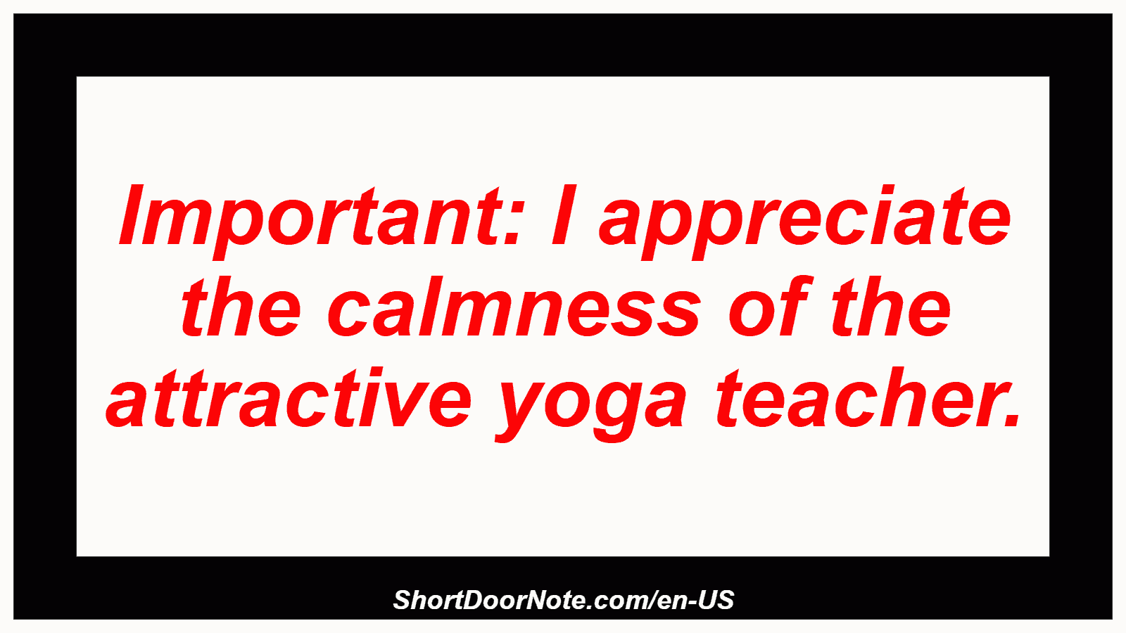 Important: I appreciate the calmness of the attractive yoga teacher.
