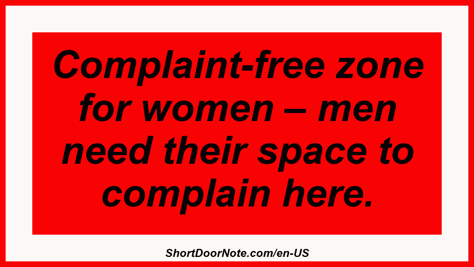 Complaint-free zone for women – men need their space to complain here.
