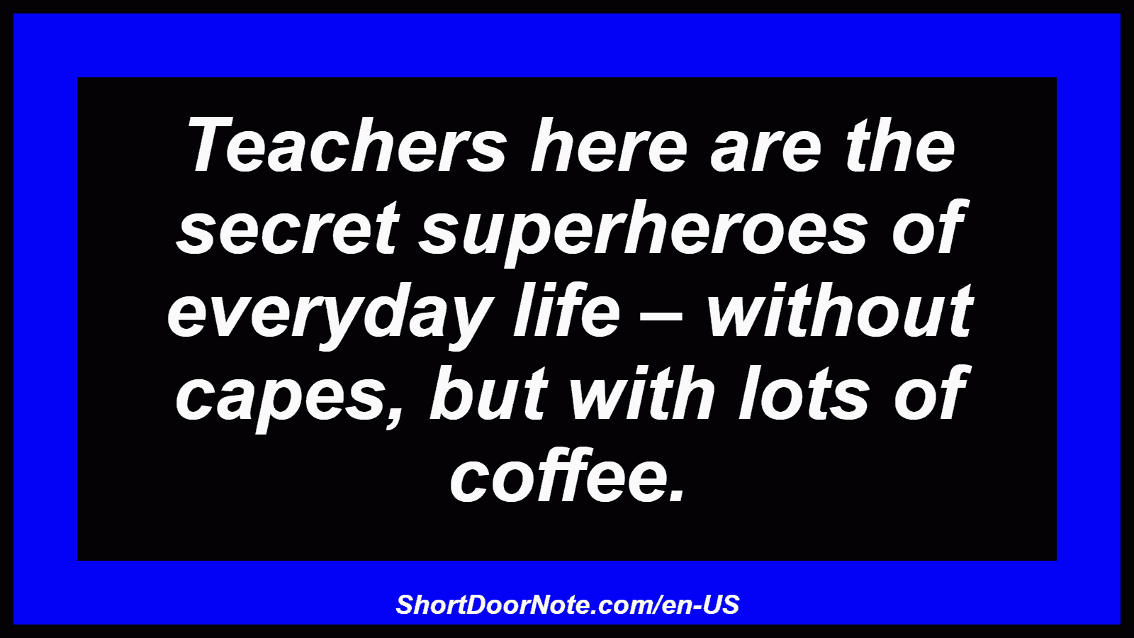 Teachers here are the secret superheroes of everyday life – without capes, but with lots of coffee.
