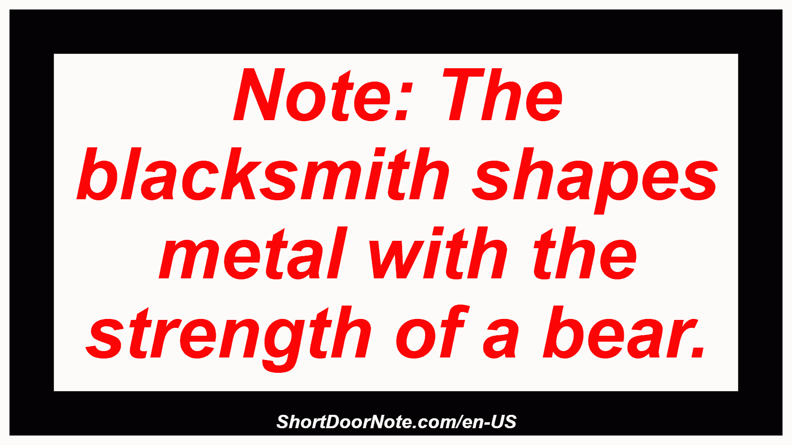 Note: The blacksmith shapes metal with the strength of a bear.
