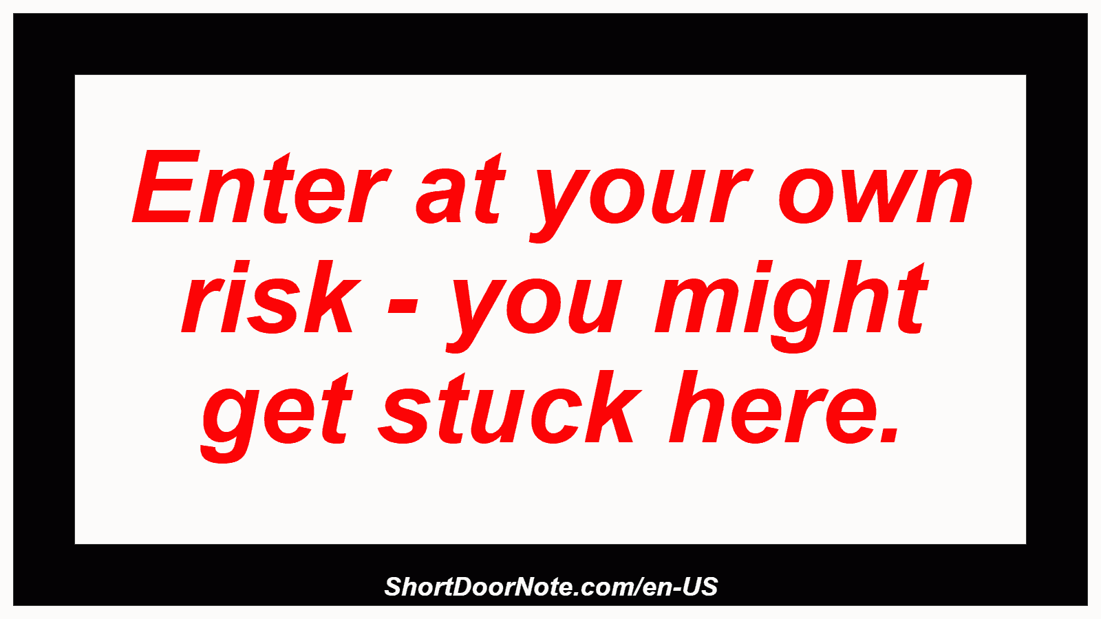 Enter at your own risk - you might get stuck here.
