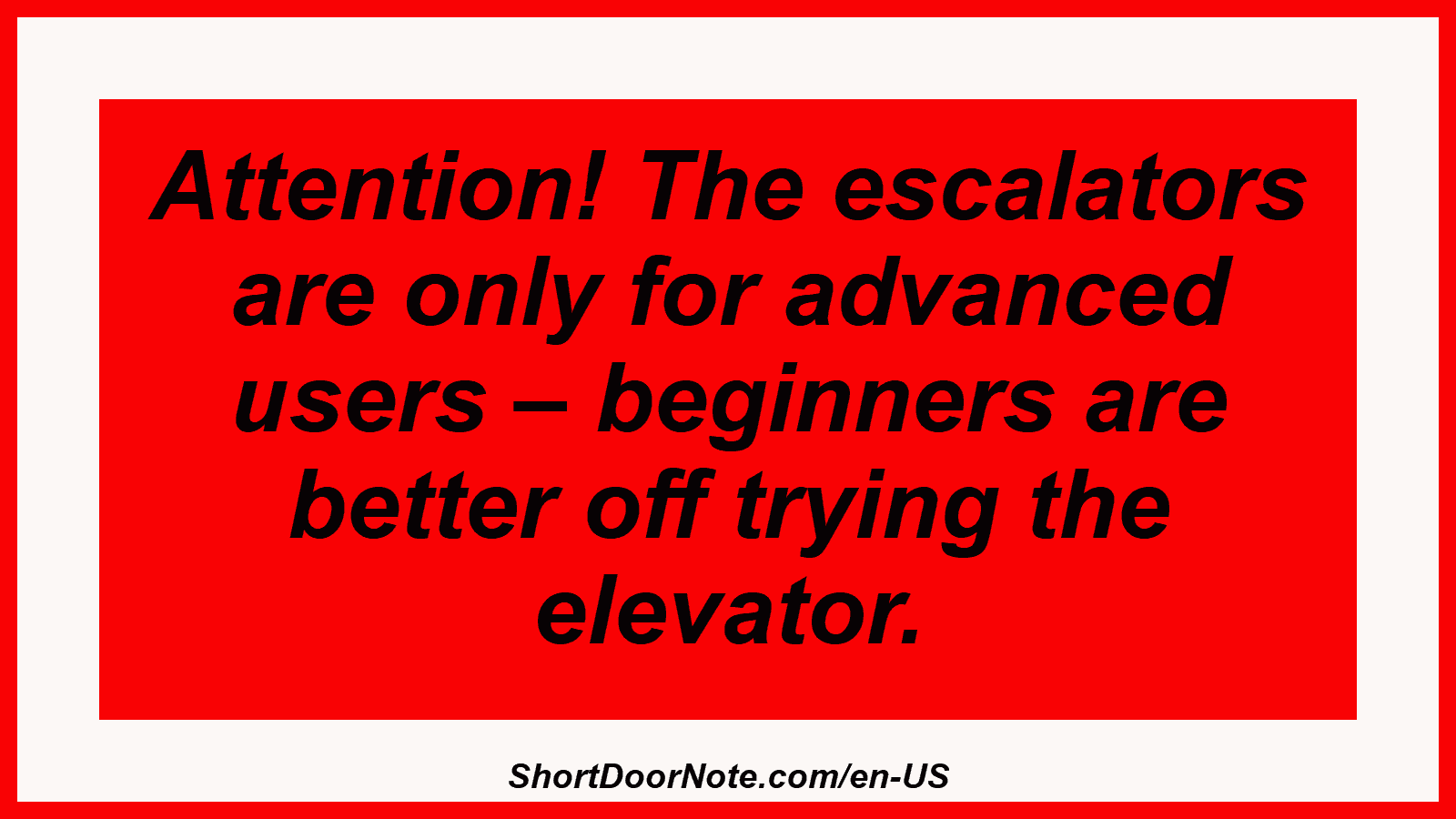 Attention! The escalators are only for advanced users – beginners are better off trying the elevator.
