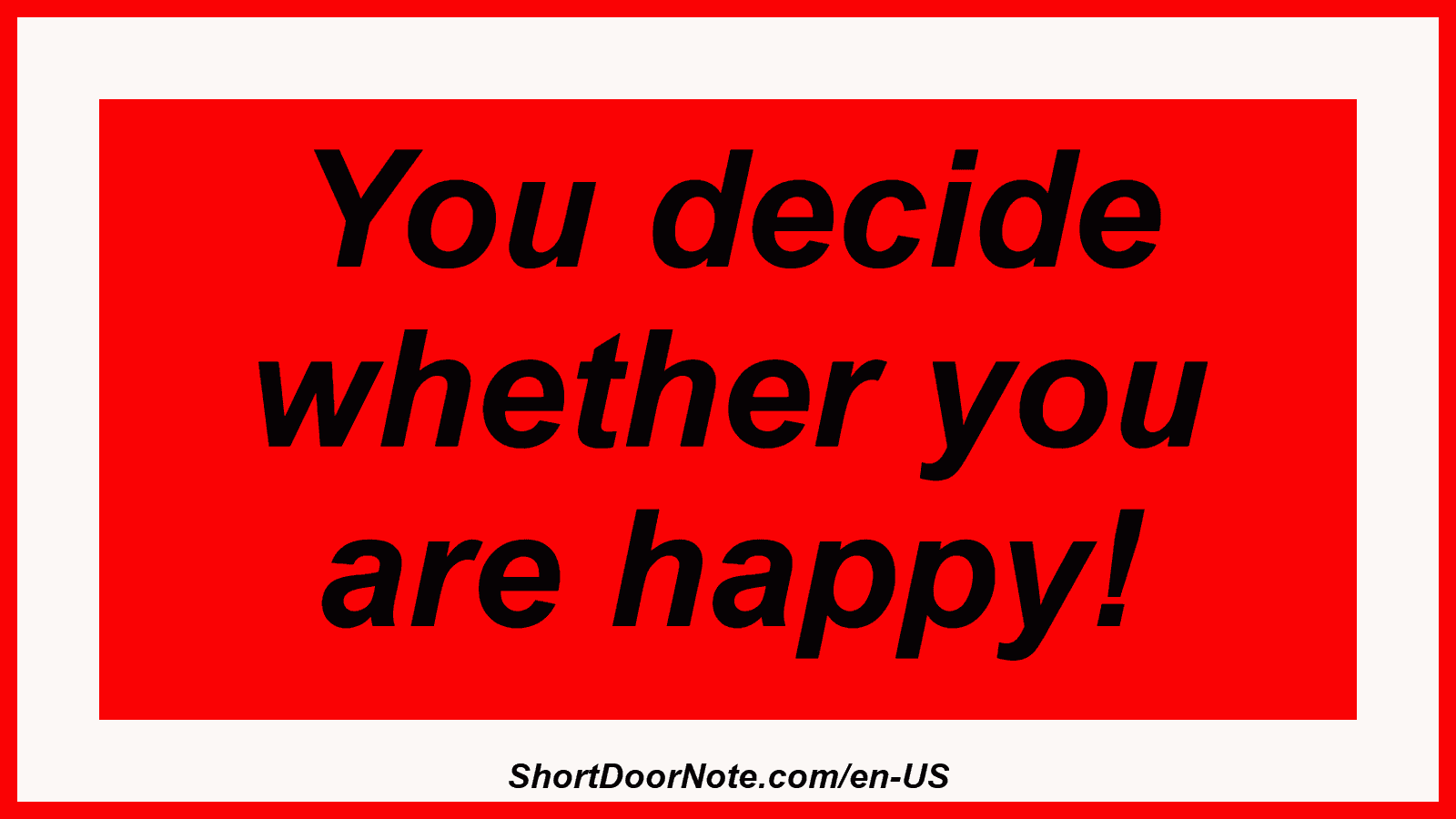 You decide whether you are happy!
