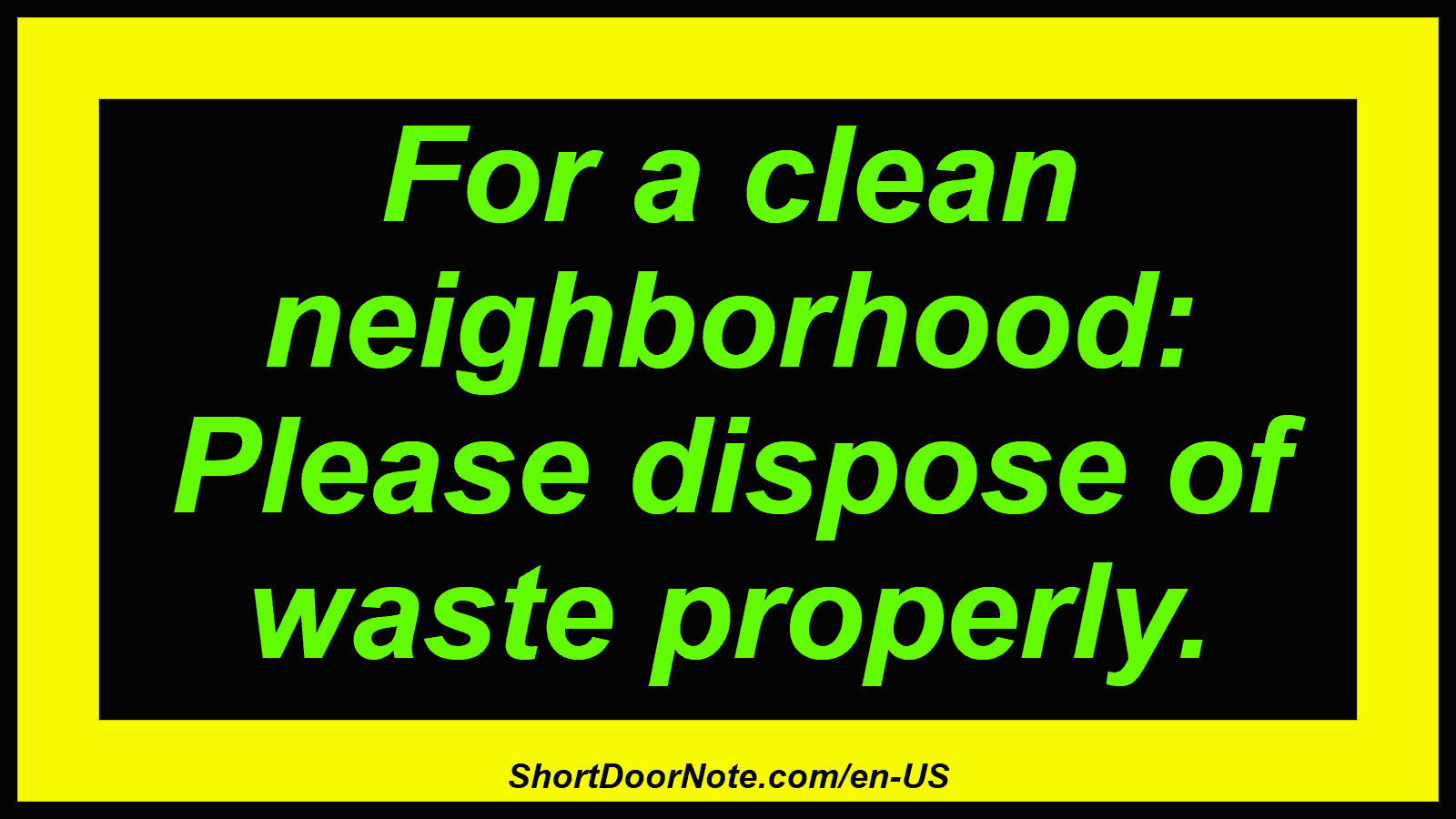 For a clean neighborhood: Please dispose of waste properly.
